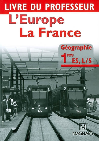 L'Europe, la France, géographie 1res ES, L-S : livre du professeur : aide à la mise en oeuvre des programmes de géographie 1res ES, L-S
