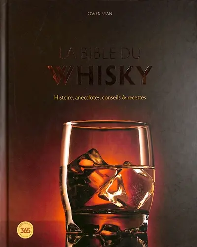 La bible du whisky : histoire, anecdotes, conseils & recettes La bible du whisky : histoire, anecdotes, conseils & recettes