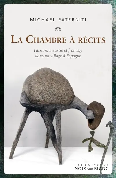 La chambre à récits : la passion, la vengeance et la vie dans un village d'Espagne
