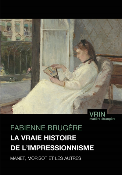 La vraie histoire de l'impressionnisme : Manet, Morisot et les autres
