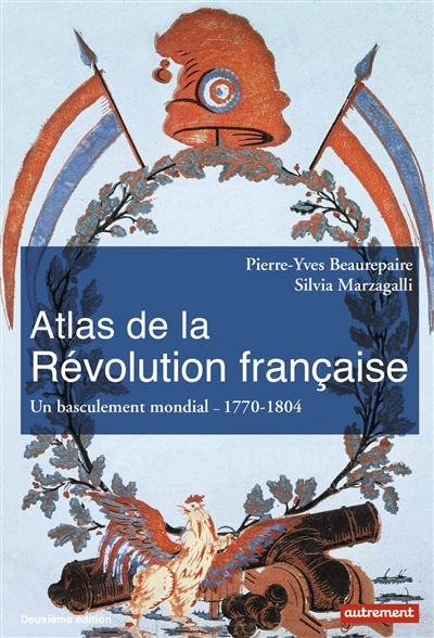 Atlas de la Révolution française : un basculement mondial, 1770-1804