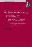 Réseaux marchands et réseaux de commerce : concepts récents, réalités historiques du Moyen Age au XIXe siècle
