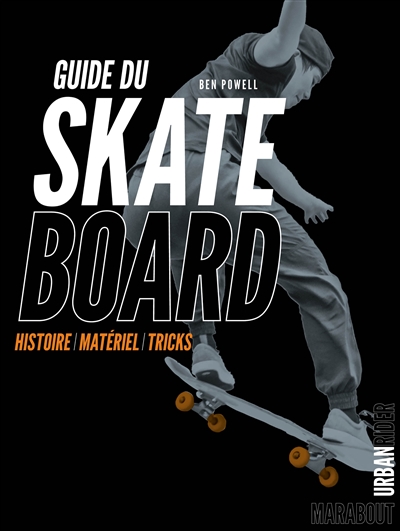 Guide du skateboard : histoire, matériel, tricks