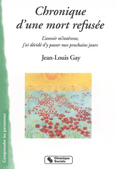 Chronique d'une mort refusée : l'avenir m'intéresse, j'ai décidé d'y passer mes prochains jours