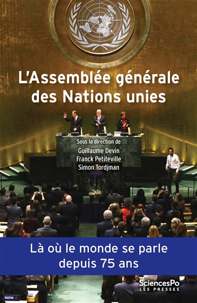 L'Assemblée générale des Nations unies : une institution politique mondiale : là où le monde se parle depuis 75 ans