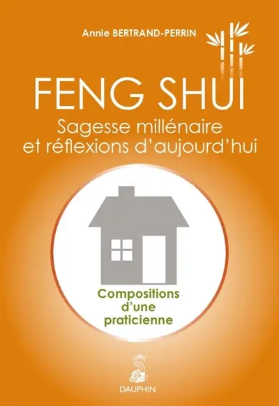 Feng shui : sagesse millénaire et réflexions d'aujourd'hui : compositions d'une praticienne