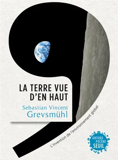 La Terre vue d'en haut : l'invention de l'environnement global