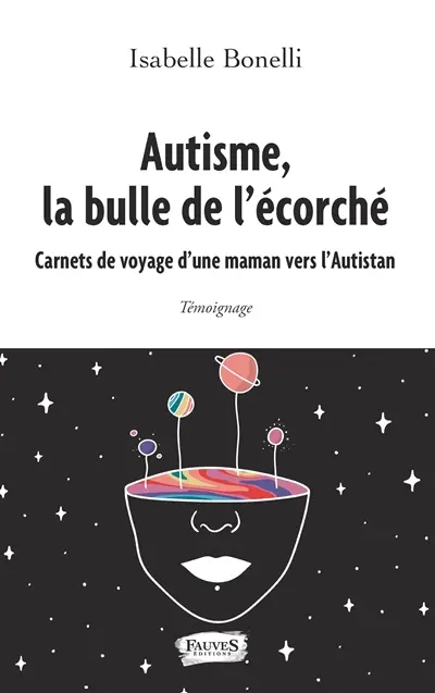 Autisme, la bulle de l'écorché : carnets de voyage d'une maman vers l'Autistan : témoignage