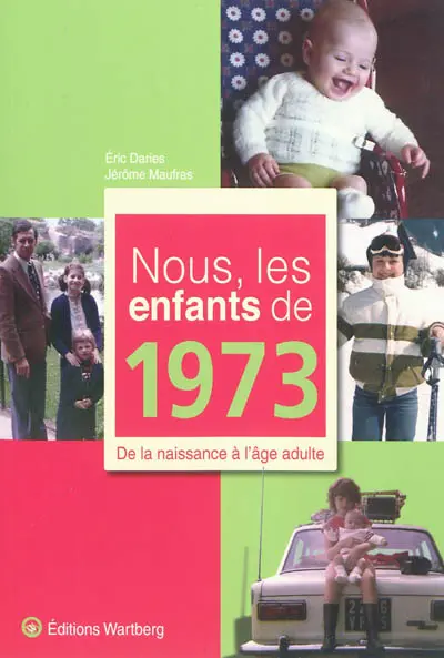 Nous, les enfants de 1973 : de la naissance à l'âge adulte