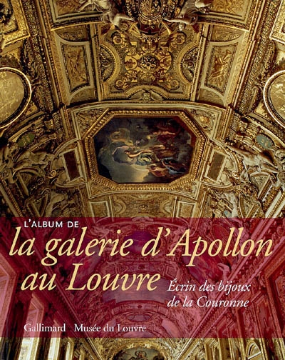 L'album de la galerie d'Apollon au Louvre : écrin des bijoux de la Couronne