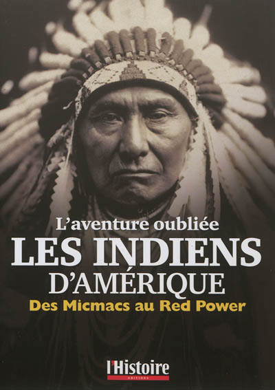 Les Indiens d'Amérique : l'aventure oubliée : des Micmacs au Red power