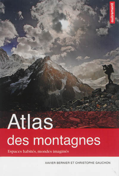Atlas des montagnes : espaces habités, mondes imaginés