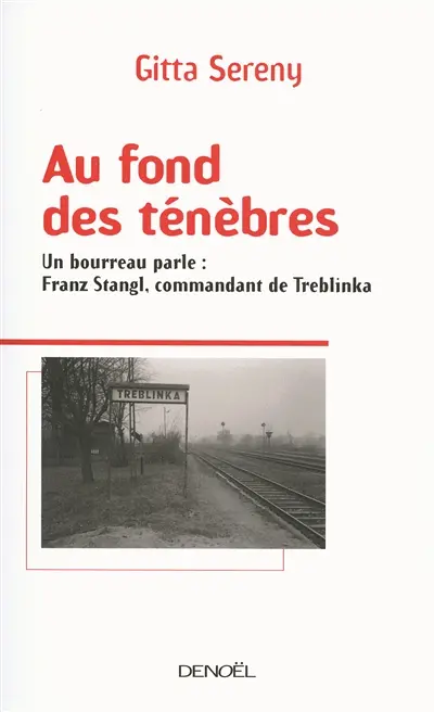 Au fond des ténèbres : un bourreau parle, Franz Stangl, commandant de Treblinka