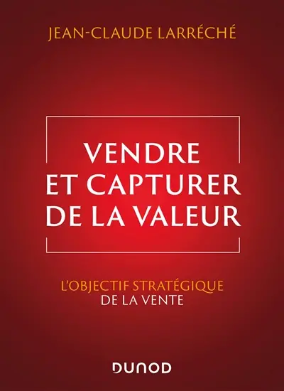 Vendre et capturer de la valeur : l'objectif stratégique de la vente