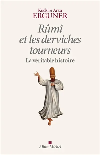 Rûmî et les derviches tourneurs : la véritable histoire