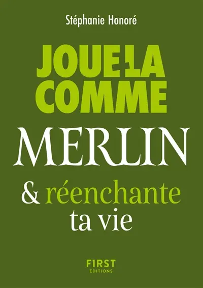 Joue-la comme Merlin... et (ré)enchante ta vie