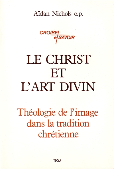 Le Christ et l'art divin : théologie de l'image dans la tradition chrétienne