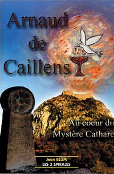 Arnaud de Caillens : au coeur du mystère cathare