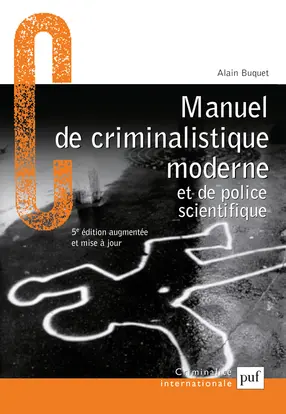 Manuel de criminalistique moderne et de police scientifique : la science et la recherche de la preuve