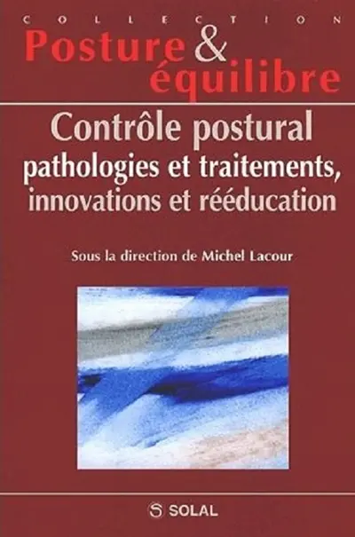 Contrôle postural, pathologies et traitements, innovations et rééducation