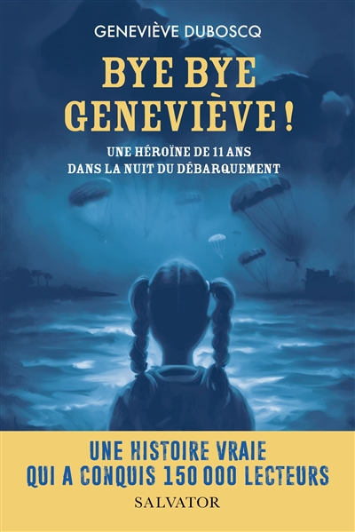 Bye bye, Geneviève ! : une héroïne de 11 ans dans la nuit du Débarquement
