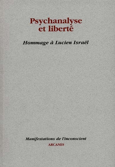 Psychanalyse et liberté : hommage à Lucien Israël : actes des journées, juin 1997