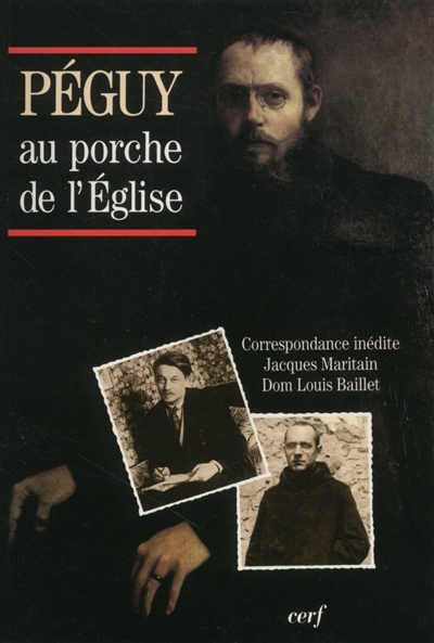 Péguy au porche de l'Eglise : correspondance inédite Jacques Maritain-dom Louis Baillet