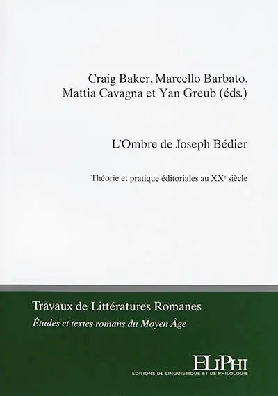 L'ombre de Joseph Bédier : théorie et pratique éditoriales au XXe siècle
