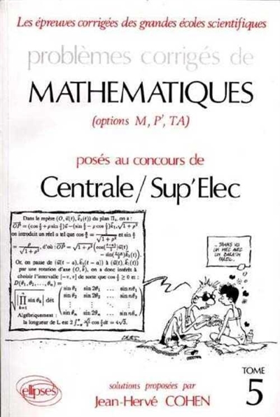Problèmes corrigés de mathématiques posés au concours de Centrale-Sup'Elec, EITPE : options M, P', TA : 1990-1992