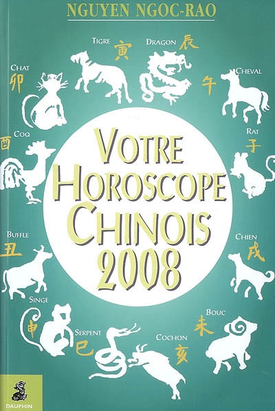 Votre horoscope chinois 2008 : semaine par semaine, tous les signes