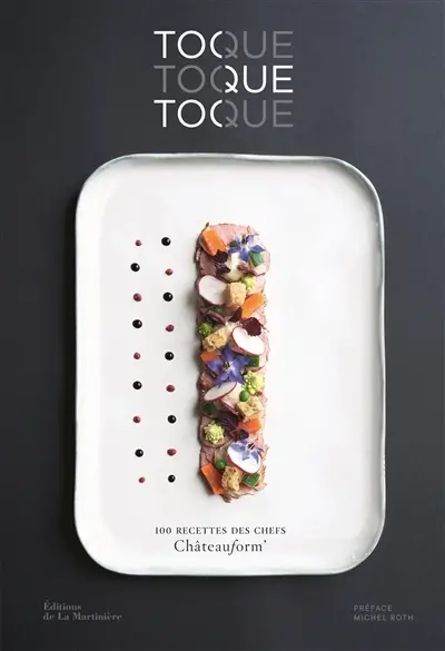 Toque, toque, toque : 100 recettes des chefs Châteauform'