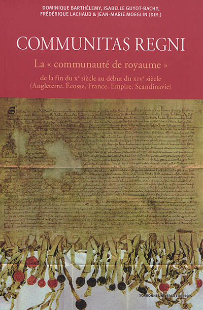 Communitas regni : la communauté de royaume de la fin du Xe siècle au début du XIVe siècle (Angleterre, Ecosse, France, Empire, Scandinavie)
