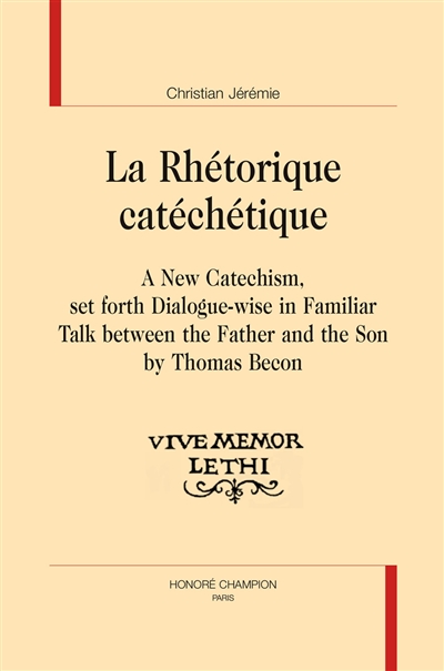 La rhétorique catéchétique : A new catechism, set forth dialogue-wise in familiar talk between the father and the son by Thomas Becon
