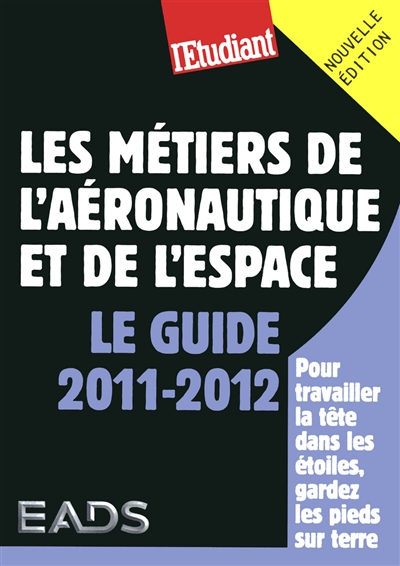 Les métiers de l'aéronautique et de l'espace : le guide 2011-2012