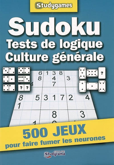 Sudoku, tests de logique, culture générale : 500 jeux pour faire fumer les neurones