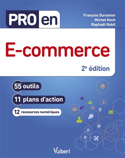 E-commerce : 55 outils, 11 plans d'action, 12 ressources numériques
