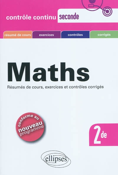 Mathématique, 2nde : résumés de cours, exercices et contrôles corrigés : conforme au nouveau programme