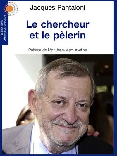 Le chercheur et le pèlerin : science, raison et foi