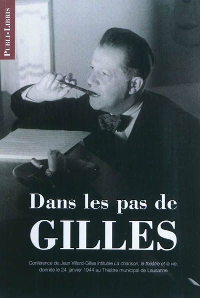 Dans les pas de Gilles : conférence de Jean Villard-Gilles intitulée La chanson, le théâtre et la vie, donnée le 24 janvier 1944 au Théâtre municipal de Lausanne