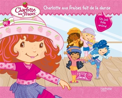 Charlotte aux Fraises fait de la danse : un joli livre animé