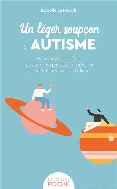 Un léger soupçon d'autisme : réussir à identifier l'autisme léger pour améliorer les relations au quotidien