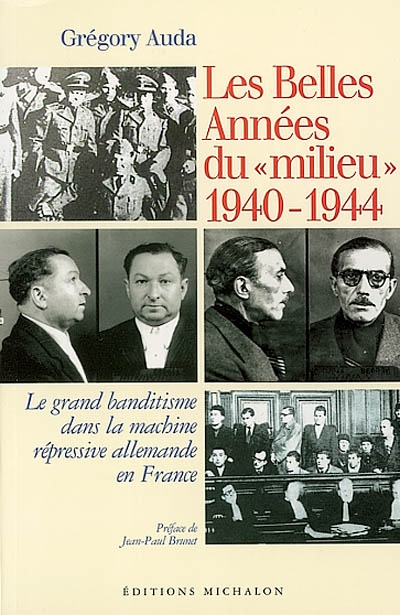 Les belles années du milieu, 1940-1944 : le grand banditisme dans la machine répressive allemande en France