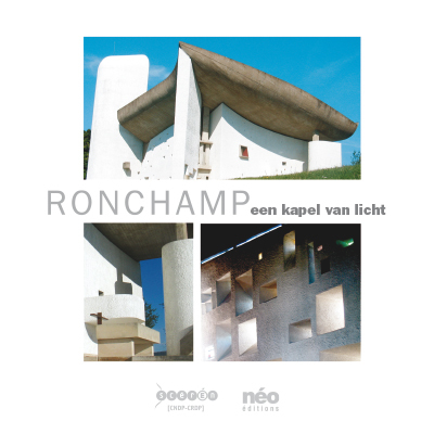 Ronchamp : een Kapel van Licht het clarissenklooster, het niewe bezoekerscentrum, de herinrichting