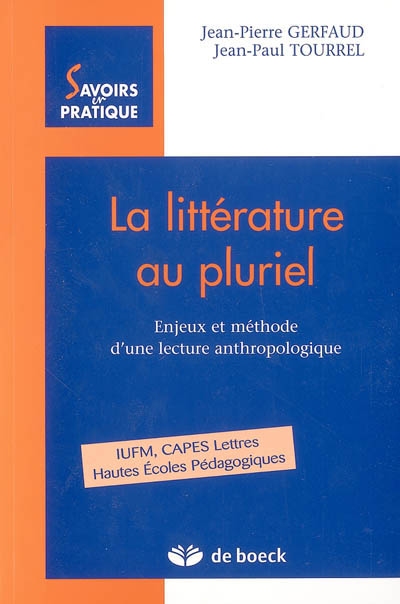 La littérature au pluriel : enjeux et méthodes d'une lecture anthropologique : IUFM, Capes lettres, hautes écoles pédagogiques