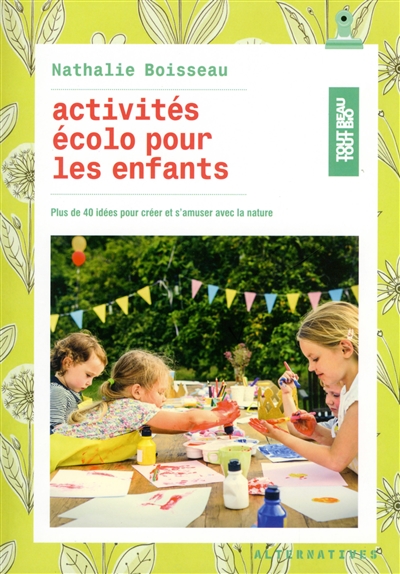 Activités écolo pour les enfants : plus de 40 idées pour créer et s'amuser avec la nature
