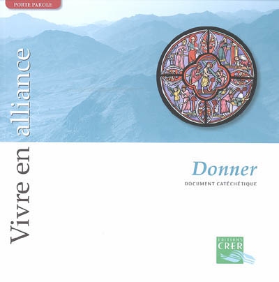 Vivre en alliance. Vol. 2006. Donner : document catéchétique