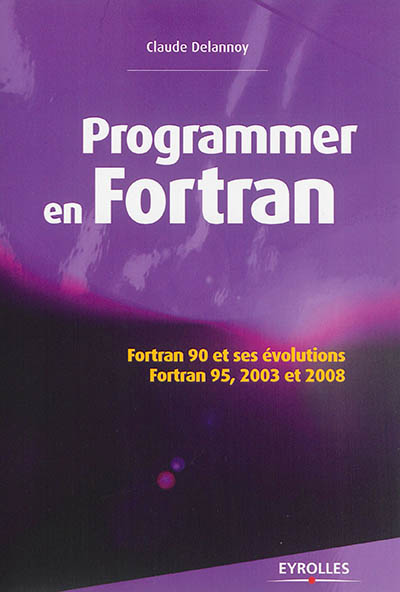 Programmer en Fortran : Fortran 90 et ses évolutions : Fortran 95, 2003 et 2008