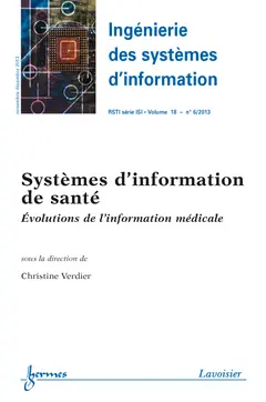 Ingénierie des systèmes d'information, n° 6 (2013). Systèmes d'information de santé : évolutions de l'information médicale