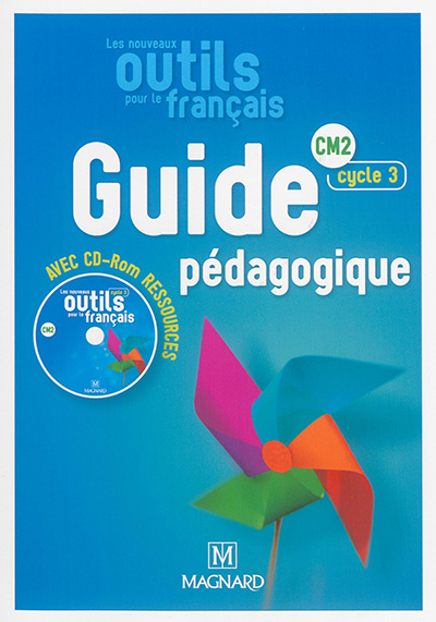 Les nouveaux outils pour le français : guide pédagogique avec CD-ROM ressources : CM2, cycle 3