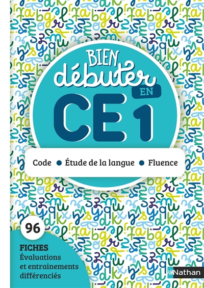 Bien débuter en CE1 : code, étude de la langue, fluence : 96 fiches, évaluations et entraînements différenciés